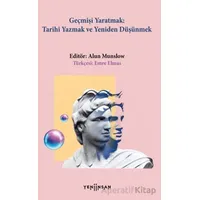 Geçmişi Yaratmak - Kolektif - Yeni İnsan Yayınevi