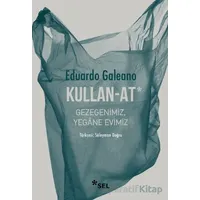 Kullan - At: Gezegenimiz, Yegane Evimiz - Eduardo Galeano - Sel Yayıncılık