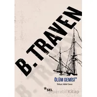Ölüm Gemisi - B. Traven - Sel Yayıncılık