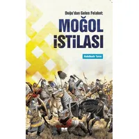 Doğudan Gelen Felaket: Moğol İstilası - Abdulkadir Turan - Siyer Yayınları