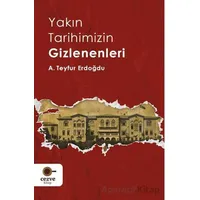 Yakın Tarihimizin Gizlenenleri - A. Teyfur Erdoğdu - Cezve Kitap
