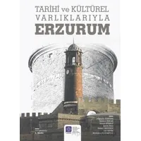 Tarihi ve Kültürel Varlıklarıyla Erzurum - Kolektif - Atatürk Üniversitesi Yayınları