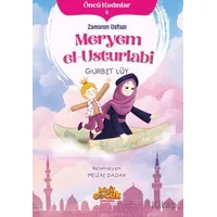 Zamanın Ustası Meryem el-Usturlabi - Öncü Kadınlar 3 - Gurbet Lüy - Kaşif Çocuk Yayınları