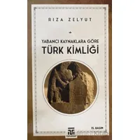 Yabancı Kaynaklara Göre Türk Kimliği - Rıza Zelyut - Toplumsal Kitap