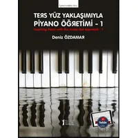 Ters Yüz Yaklaşımıyla Piyano Öğretimi 1 - Deniz Özdamar - Müzik Eğitimi Yayınları
