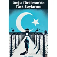 Doğu Türkistanda Türk Soykırımı - Ozan Pekgöz - İleri Yayınları
