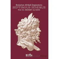 Roma’nın Afrikalı İmparatoru Septimius Severus - Mehmet Ali Kaya - Bilge Kültür Sanat