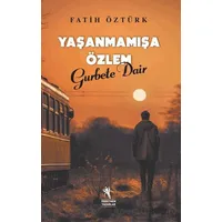 Yaşanmamışa Özlem Gurbete Dair - Fatih Öztürk - Öğretmen Yazarlar