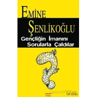 Gençliğin İmanını Sorularla Çaldılar - Emine Şenlikoğlu - Mektup Yayınları