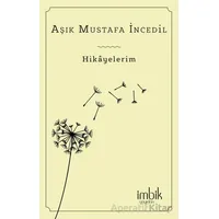 Hikayelerim - Aşık Mustafa İncedil - İmbik Yayınları