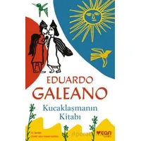 Kucaklaşmanın Kitabı - Eduardo Galeano - Can Yayınları