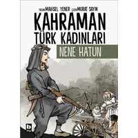 Kahraman Türk Kadınları Nene Hatun - Mavisel Yener - Bilgi Yayınevi