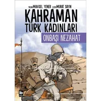 Kahraman Türk Kadınları Onbaşı Nezahat - Mavisel Yener - Bilgi Yayınevi