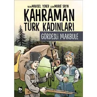 Kahraman Türk Kadınları Gördesli Makbule - Mavisel Yener - Bilgi Yayınevi