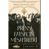 Prens Faysal’ın Misafirleri - İbrahim Abdülkadir Mazinî - Pınar Yayınları