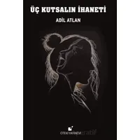 Üç Kutsalın İhaneti - Adil Altan - Öteki Yayınevi