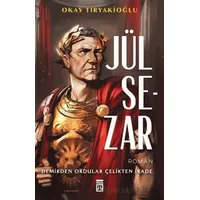 Jül Sezar & Demirden Ordular Çelikten İrade - Okay Tiryakioğlu - Timaş Yayınları