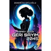 Yapay Zekâ Geri Sayım 2045 - Zekeriya Efiloğlu - Hayat Yayınları