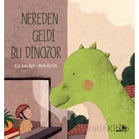 Nereden Geldi Bu Dinozor - Ezgi Avcı Aşır - Nesin Yayınevi