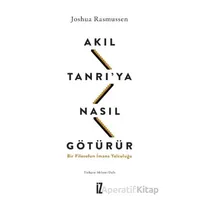 Akıl Tanrı’ya Nasıl Götürür? - Joshua Rasmussen - İz Yayıncılık