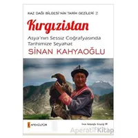 Kaz Dağı Bilgesinin Tarihi Gezileri 2 Kırgızistan - Sinan Kahyaoğlu - Kafe Kültür Yayıncılık