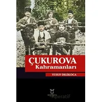 Çukurova Kahramanları - Yusuf Delikoca - Akademisyen Kitabevi