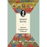 Bizans Karşısında Türkler - Ahmed Refik - Kapı Yayınları