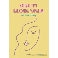 Kahvaltıyı Balkonda Yapalım - Deniz Özen Başaran - Puslu Yayıncılık