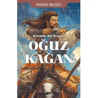 Kozmik Bir Kağan Oğuz Kağan - Nuray Bilgili - Kripto Basım Yayın
