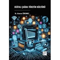Dijital Çağda Tüketim Kültürü - Ataman Tükenmez - Gazi Kitabevi