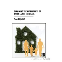 Examınıng The Antecedents Of Work-Famıly Interface - Pınar Bıçaksız - Gazi Kitabevi