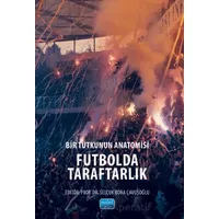 Bir Tutkunun Anatomisi Futbolda Taraftarlık - Kolektif - Nobel Akademik Yayıncılık