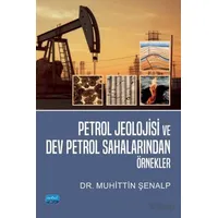 Petrol Jeolojisi ve Dev Petrol Sahalarından Örnekler - Muhittin Şenalp - Nobel Akademik Yayıncılık