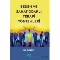 Beden Ve Sanat Odaklı Terapi Yöntemleri - Işıl Tuncay - Nobel Akademik Yayıncılık