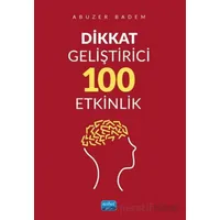 Dikkat Geliştirici 100 Etkinlik - Abuzer Badem - Nobel Akademik Yayıncılık