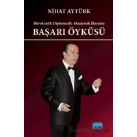 Bürokratik Diplomatik Akademik Hayatta Başarı Öyküsü - Nihat Aytürk - Nobel Akademik Yayıncılık