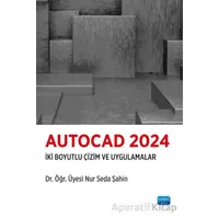 Autocad 2024-İki Boyutlu Çizim ve Uygulamalar - Nur Seda Şahin - Nobel Akademik Yayıncılık