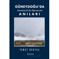 Güneydoğu’da Karadenizli Bir Öğretmenin Anıları - İsmet Bektaş - İkinci Adam Yayınları