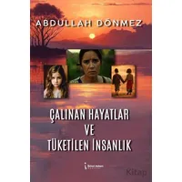 Çalınan Hayatlar ve Tüketilen İnsanlık - Abdullah Dönmez - İkinci Adam Yayınları