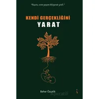 Kendi Gerçekliğini Yaratmak - Bahar Özçelik - İkinci Adam Yayınları