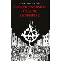 Gerçek Anarşizm Üzerine Denemeler - Robert Mark Wenley - Dorlion Yayınları