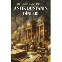 Antik Dünyanın Dinleri - George Rawlinson - Dorlion Yayınları