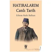 Hatıralarım Canlı Tarih - Ethem Ruhi Balkan - Dorlion Yayınları