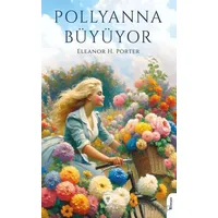 Pollyanna Büyüyor - Eleanor H. Porter - Dorlion Yayınları