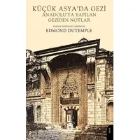 Küçük Asya’da Gezi Anadolu’ya Yapılan Geziden Notlar - Edmond Dutemple - Dorlion Yayınları