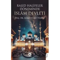 Raşid Halifeler Döneminde İslam Devleti - Ahmet Yusuf Yılmaz - Dorlion Yayınları