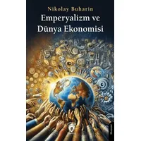 Emperyalizm ve Dünya Ekonomisi - Nikolay Buharin - Dorlion Yayınları