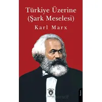 Türkiye Üzerine (Şark Meselesi) - Karl Marx - Dorlion Yayınları