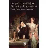 Simya ve Eczacılığın Gizemi ve Romantizmi - Charles John Samuel Thompson - Dorlion Yayınları