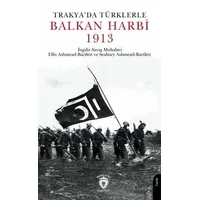Trakyada Türklerle Balkan Harbi 1913 - Seabury Ashmead Bartlett - Dorlion Yayınları